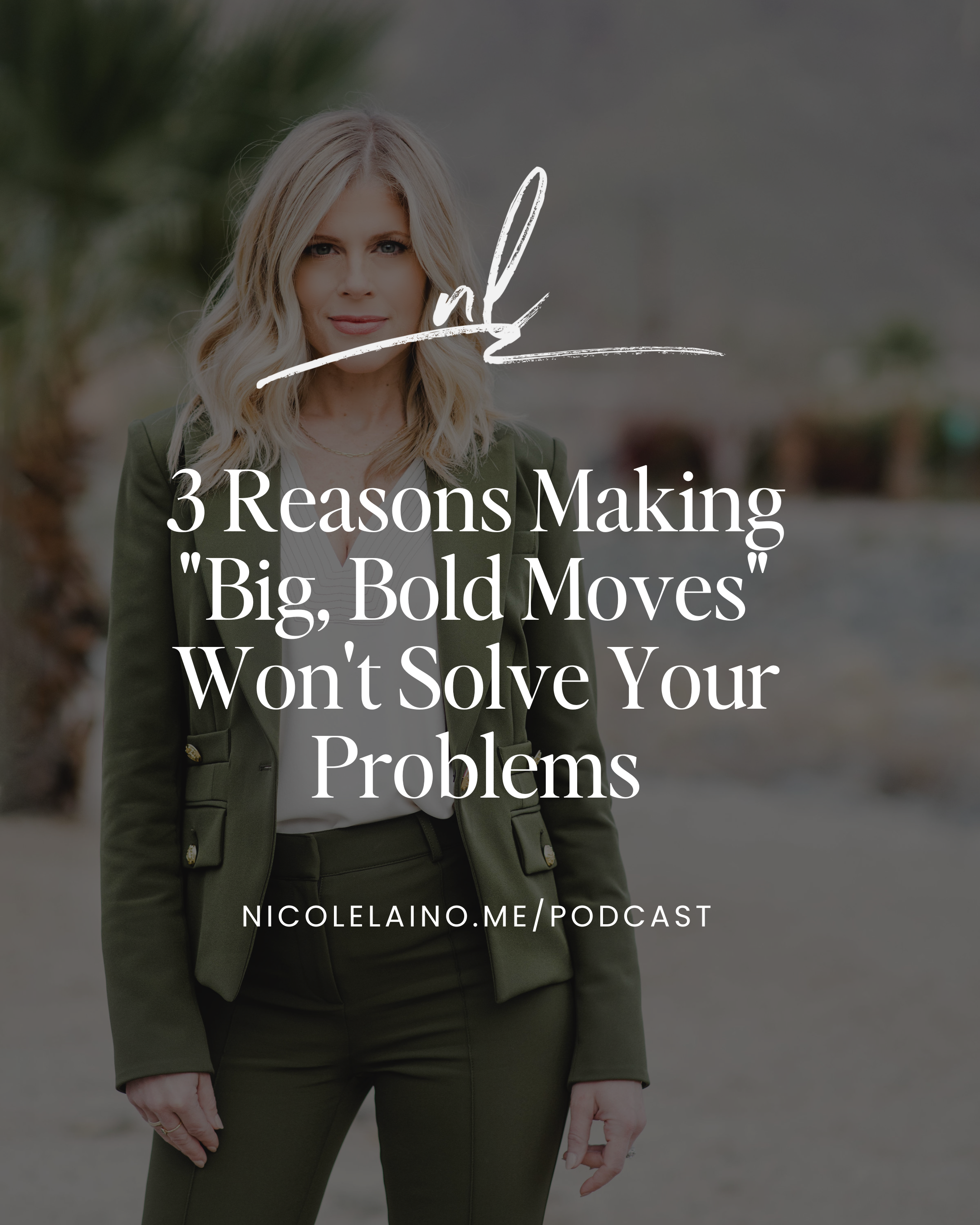 3 Reasons Making "Big, Bold Moves" Won't Solve Your Problems