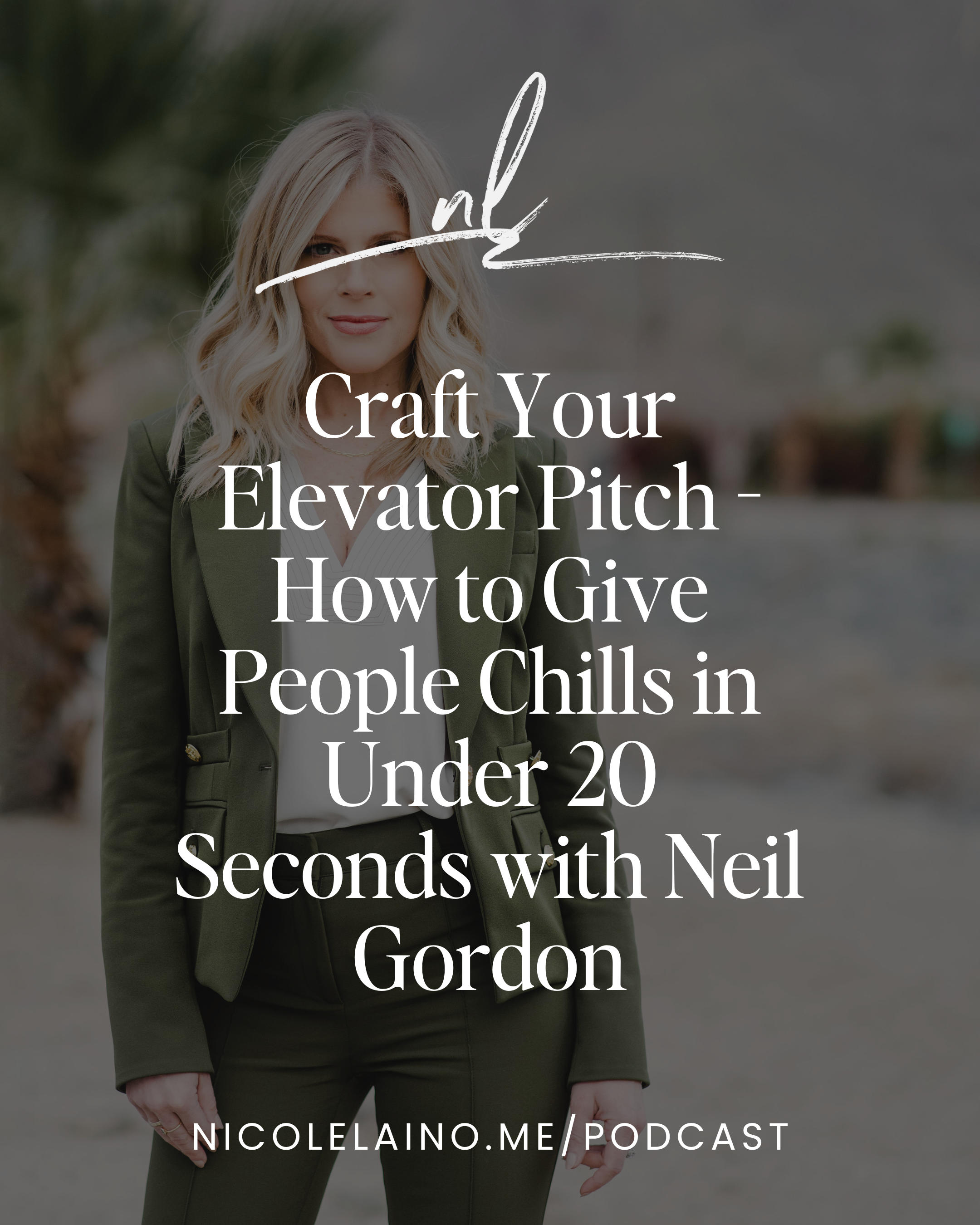 Craft Your Elevator Pitch - How to Give People Chills in Under 20 Seconds with Neil Gordon