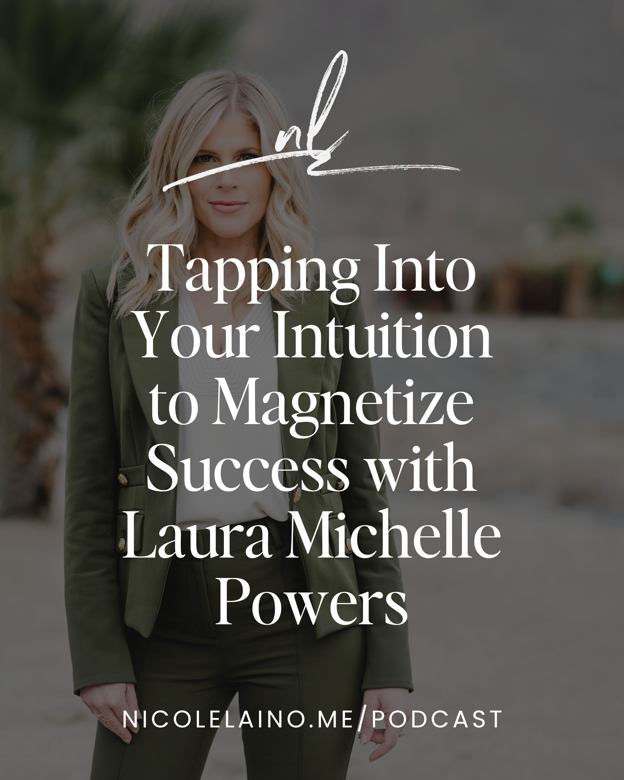 Tapping Into Your Intuition to Magnetize Success with Laura Michelle Powers