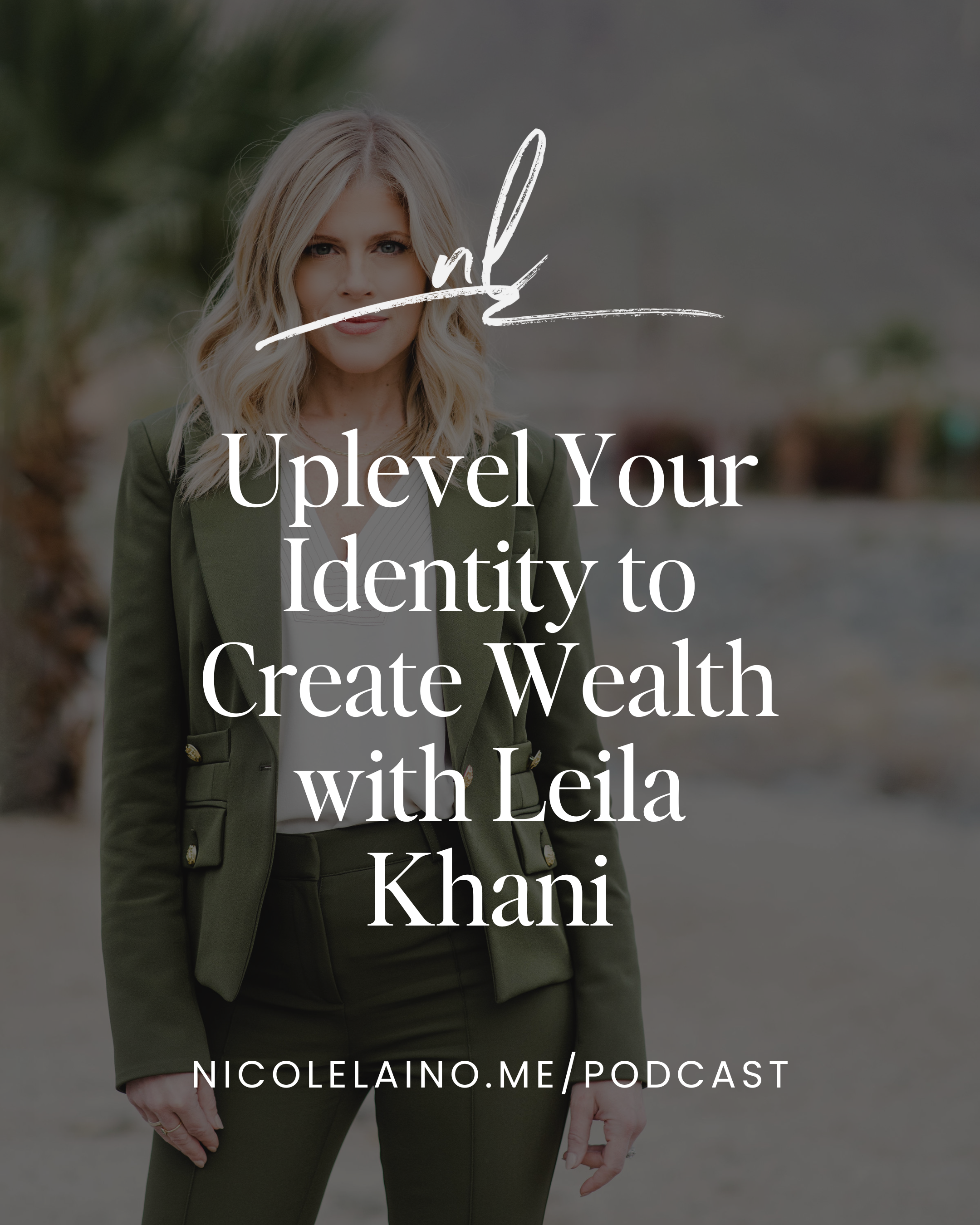 Uplevel Your Identity to Create Wealth with Leila Khani