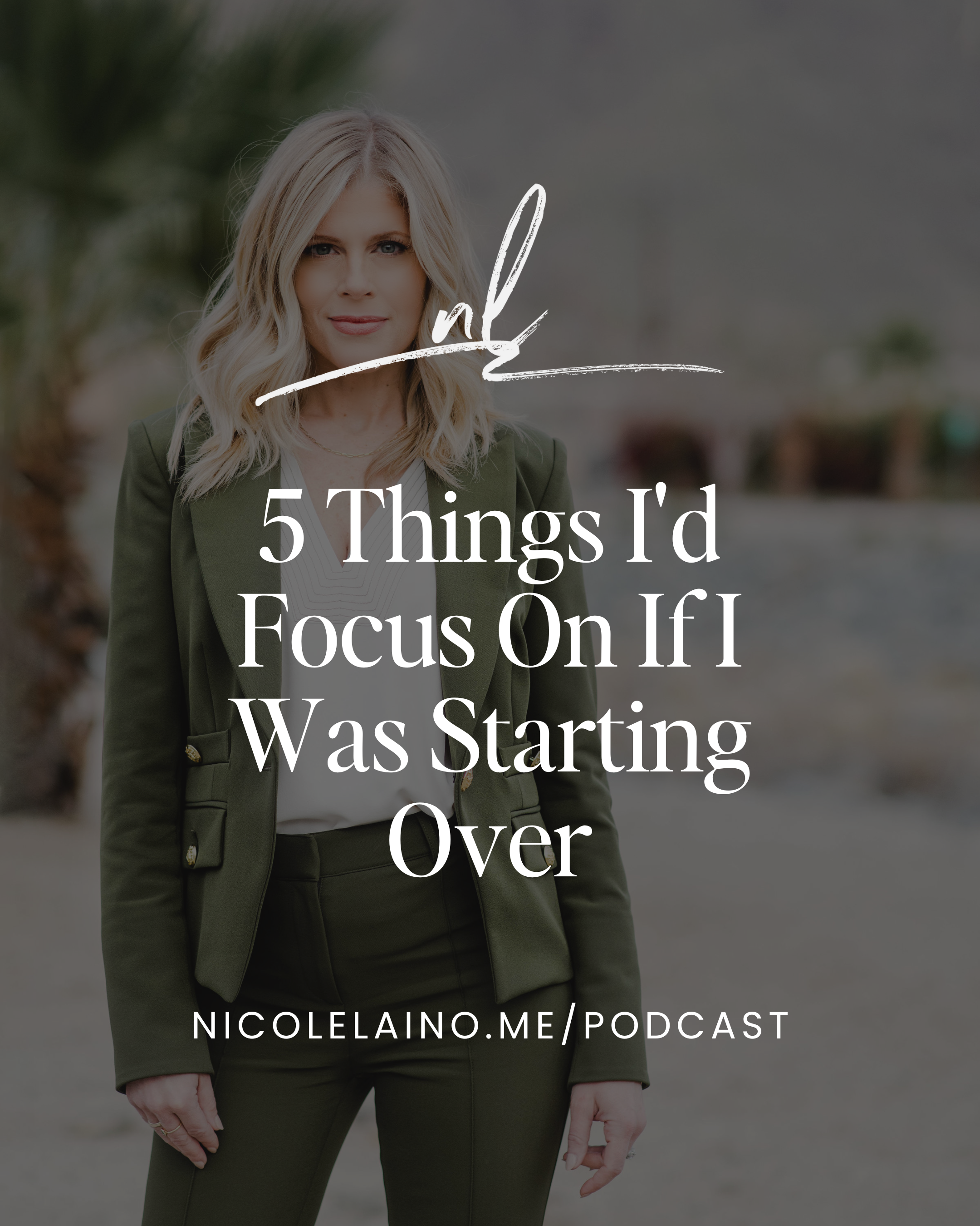 5 Things I'd Focus On If I Was Starting Over