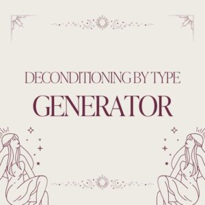 Deconditioning By Human Design Type: Generator