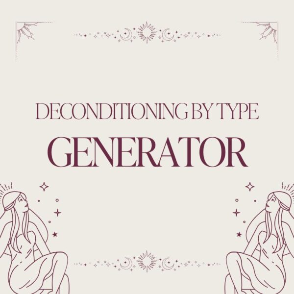 Deconditioning By Human Design Type: Generator