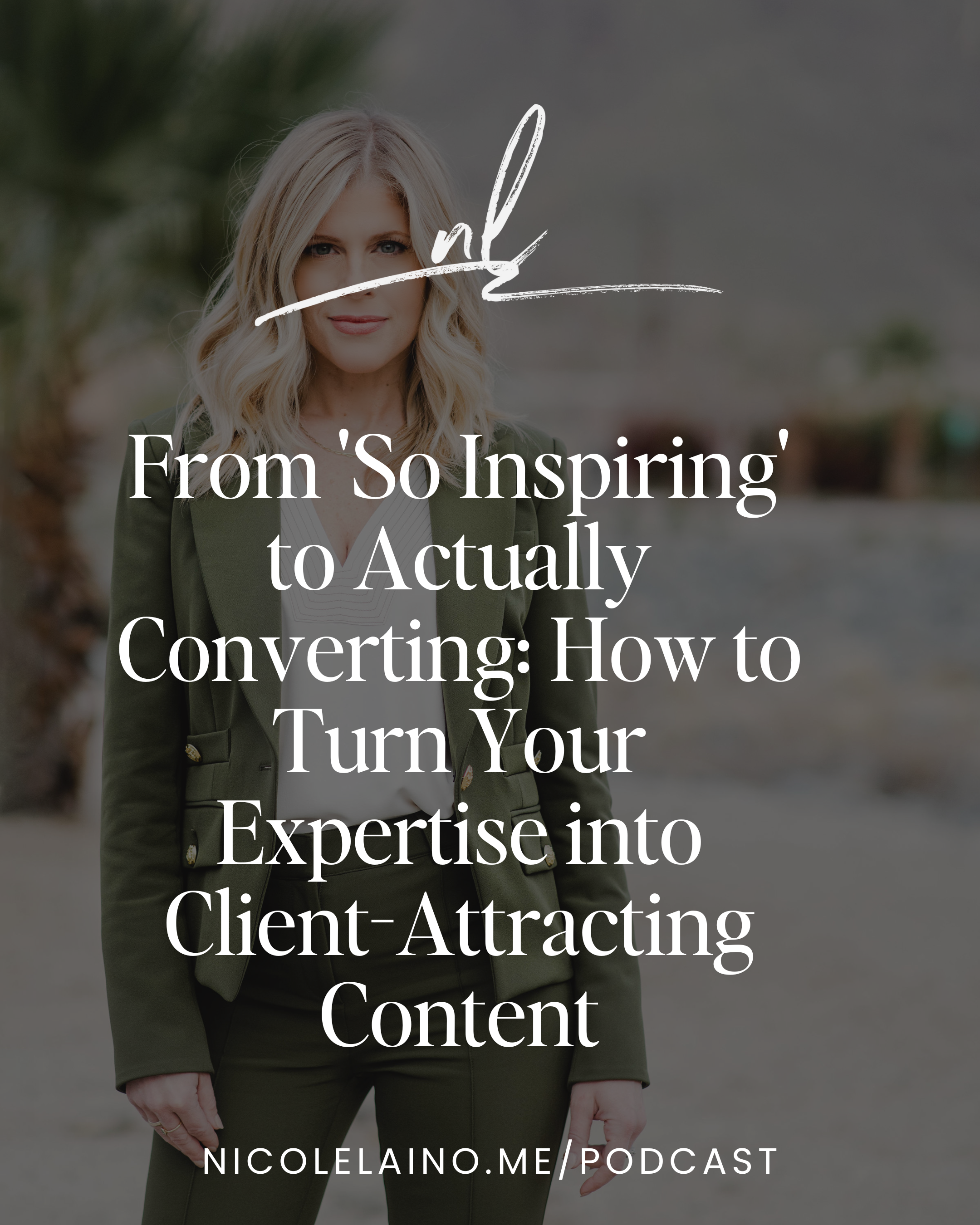 From 'So Inspiring' to Actually Converting: How to Turn Your Expertise into Client-Attracting Content