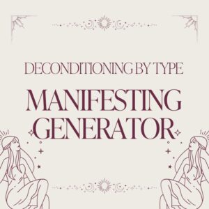 Deconditioning by Human Design Type: Manifesting Generator