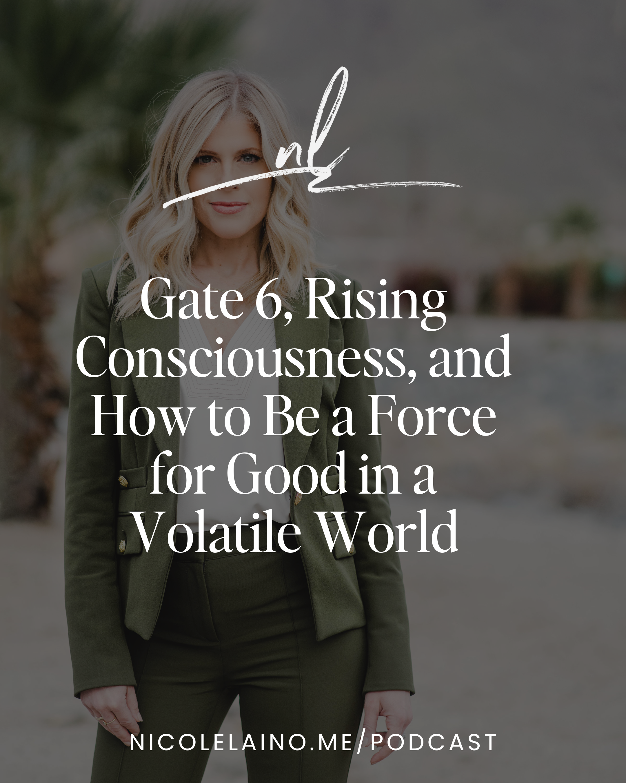 Gate 6, Rising Consciousness, and How to Be a Force for Good in a Volatile World